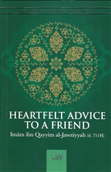 Heartfelt Advice to a Friend by Imam Ibn Qayyim